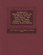 Grillparzer's Sammtliche Werke: Bd. Des Meeres Und Der Liebe Wellen. Der Traum Ein Leben. Melusina. Hannibal