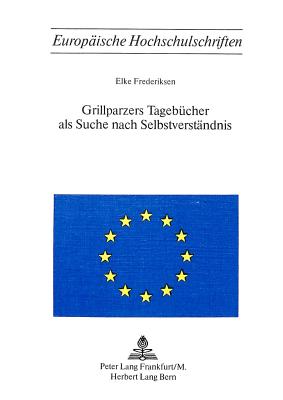 Grillparzers Tagebuecher ALS Suche Nach Selbstverstaendnis - Frederiksen, Elke