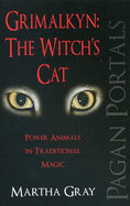 Grimalkyn: The Witch's Cat: Power Animals in Traditional Magic