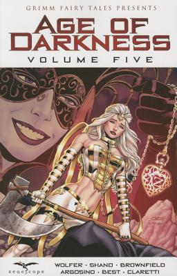 Grimm Fairy Tales: Age of Darkness Volume 5 - Shand, Patrick, and Brownfield, Troy, and Wolfer, Mike