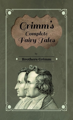 Grimm's Complete Fairy Tales - Grimm, Brothers, and Fraser, Hugh, Sir