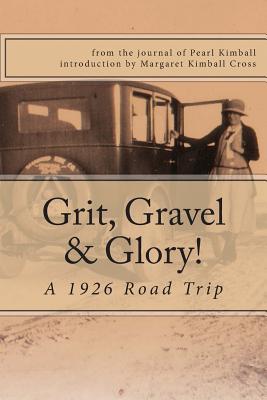 Grit, Gravel & Glory: a 1926 Road Trip - Cross, Margaret Kimball (Introduction by), and Kimball, Pearl