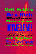 Grit Habits: Be a Rich Badass Success Outlier Dad! a Subtle Art of Life!