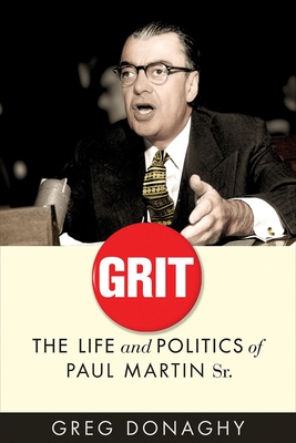 Grit: The Life and Politics of Paul Martin Sr. - Donaghy, Greg