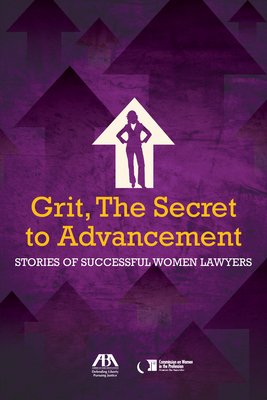 Grit, the Secret to Advancement: Stories of Successful Women Lawyers - Hogan, Milana L