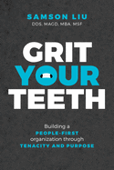 Grit Your Teeth: Building a People-First Organization Through Tenacity and Purpose