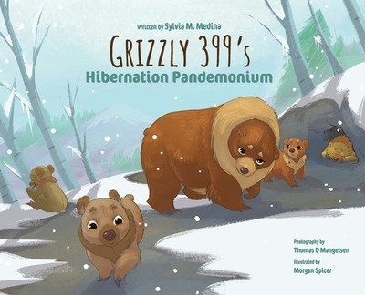 Grizzly 399 s Hibernation Pandemonium - Hardback - Medina, Sylvia M, and Mangelsen, Thomas D (Photographer)