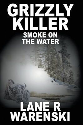 Grizzly Killer: Smoke On The Water (Large Print Edition) - Warenski, Lane R