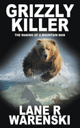 Grizzly Killer: The Making of a Mountain Man