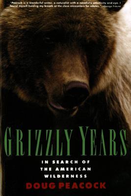 Grizzly Years: In Search of the American Wilderness - Peacock, Doug