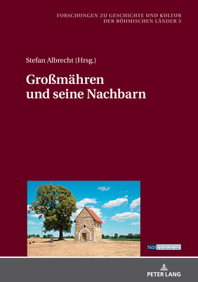 Gro?maehren und seine Nachbarn - Luft, Robert, and Albrecht, Stefanie W. (Editor)