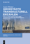 Gro?st?dte Transkulturell Erz?hlen: Die Textstadt Buenos Paris Aires in Argentinischen Und Franzsischen Stadttexten