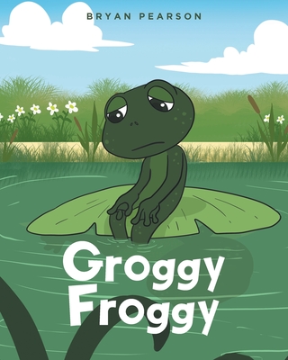 Groggy Froggy - Pearson, Bryan