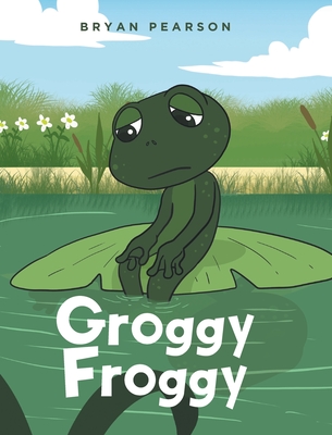 Groggy Froggy - Pearson, Bryan