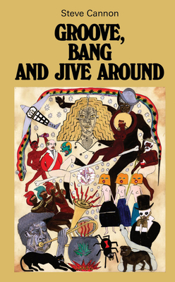 Groove, Bang and Jive Around - Cannon, Steve, and James, Darius (Foreword by), and Morris, Tracie (Afterword by)