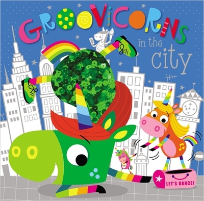 Groovicorns in the City - Make Believe Ideas Ltd, and Greening, Rosie