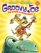 Groovy Joe: Ice Cream & Dinosaurs (Groovy Joe #1): Ice Cream & Dinosaursvolume 1
