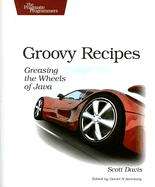 Groovy Recipes: Greasing the Wheels of Java - Davis, Scott, Dr., and Steinberg, Daniel H (Editor)