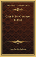 Gros Et Ses Ouvrages (1845)