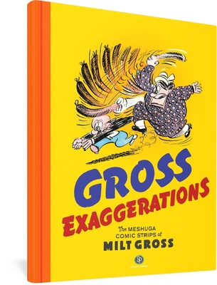 Gross Exaggerations: The Meshuga Comic Strips of Milt Gross - Gross, Milt, and Maresca, Peter (Editor), and Brunetti, Ivan (Foreword by)