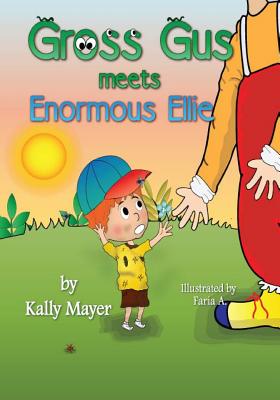GROSS GUS Meets Enormous Ellie: Beautifully Illustrated Rhyming Children's Book for Beginner Readers (Ages 4-8) - A, Faria, and Mayer, Kally