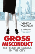 Gross Misconduct: My Year of Excess in the City
