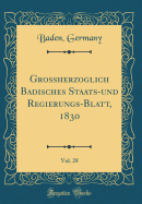 Grossherzoglich Badisches Staats-Und Regierungs-Blatt, 1830, Vol. 28 (Classic Reprint)