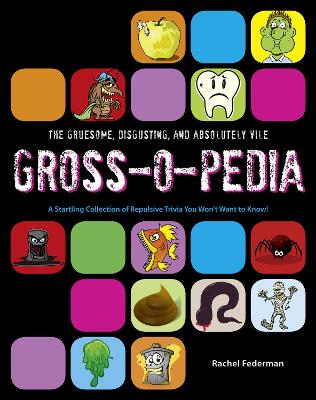 Grossopedia: A Startling Collection of Repulsive Trivia You Won't Want to Know! - Federman, Rachel