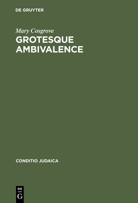 Grotesque Ambivalence: Melancholy and Mourning in the Prose Work of Albert Drach - Cosgrove, Mary