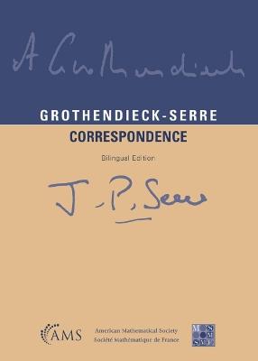 Grothendieck-Serre Correspondence (Bilingual Edition) - Colmez, Pierre (Editor), and Serre, Jean-Pierre (Editor)