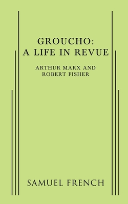 Groucho: A Life in Revue - Marx, Arthur, and Fisher, Robert