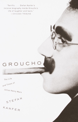 Groucho: The Life and Times of Julius Henry Marx - Kanfer, Stefan