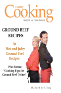 Ground Beef Recipes: 50 Hot And Juicy Ground Beef Recipes