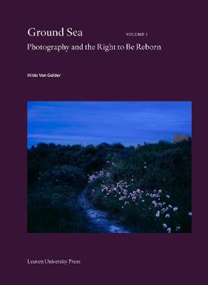 Ground Sea: Photography and the Right to Be Reborn - Van Gelder, Hilde