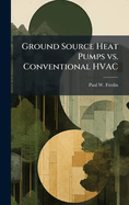 Ground Source Heat Pumps vs. Conventional HVAC