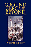 Ground Zero and Beyond - Scott, William E