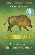 Groundbreakers: The Return of Britain's Wild Boar - BES MARSH ECOLOGY BOOK OF THE YEAR 2024 AND SHORTLISTED FOR THE WAINWRIGHT PRIZE FOR CONSERVATION