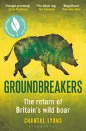 Groundbreakers: The Return of Britain's Wild Boar - BES MARSH ECOLOGY BOOK OF THE YEAR 2024 AND SHORTLISTED FOR THE WAINWRIGHT PRIZE FOR CONSERVATION