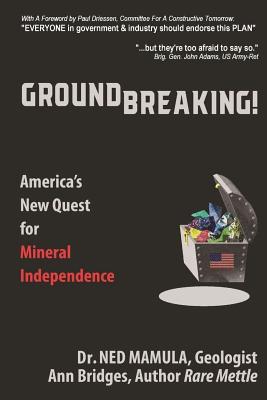 Groundbreaking!: America's New Quest for Mineral independence - Bridges, Ann, and Mamula, Ned