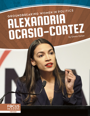 Groundbreaking Women in Politics: Alexandria Ocasio-Cortez - Kaiser, Emma