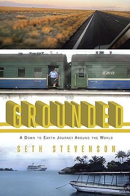 Grounded: A Down to Earth Journey Around the World - Stevenson, Seth