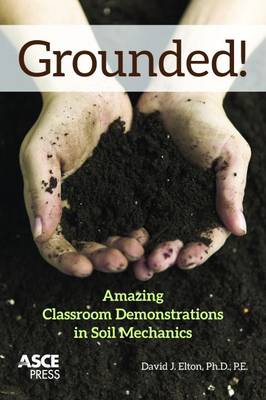 Grounded!: Amazing Classroom Demonstrations in Soil Mechanics - Elton, David J.