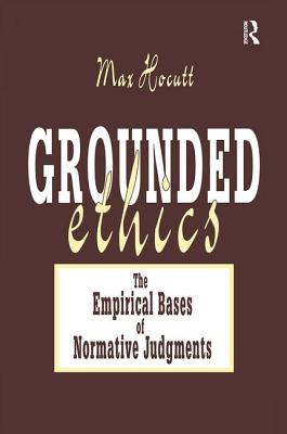 Grounded Ethics: The Empirical Bases of Normative Judgements - Hocutt, Max (Editor)