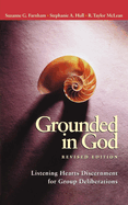 Grounded in God: Listening Hearts Discernment for Group Deliberations (Revised Edition)