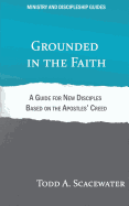 Grounded in the Faith: A Guide for New Disciples Based on the Apostles' Creed