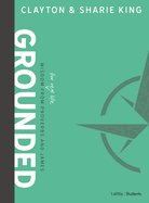 Grounded - Teen Bible Study Book: Wisdom for Real Life from Proverbs and James