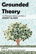 Grounded Theory: The Philosophy, Method, and Work of Barney Glaser