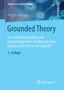 Grounded Theory: Zur Sozialtheoretischen Und Epistemologischen Fundierung Eines Pragmatistischen Forschungsstils