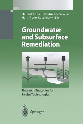 Groundwater and Subsurface Remediation: Research Strategies for In-Situ Technologies - Kobus, Helmut (Editor), and Barczewski, Baldur (Editor), and Koschitzky, Hans-Peter (Editor)