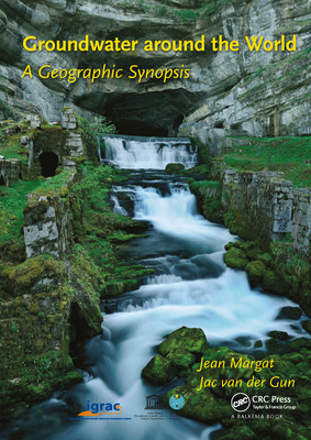 Groundwater around the World: A Geographic Synopsis - Margat, Jean, and Gun, Jac van der